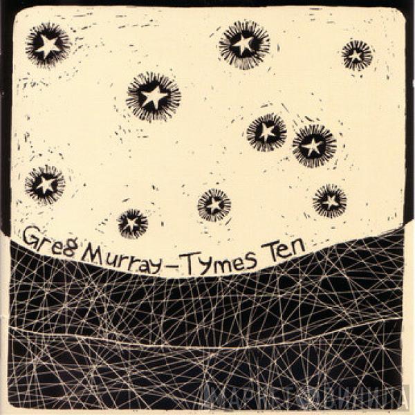 Greg Murray  - Tymes Ten