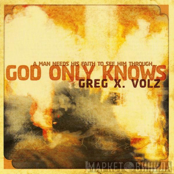  Greg X. Volz  - God Only Knows