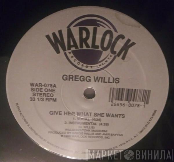 Gregg Willis - Give Her What She Wants