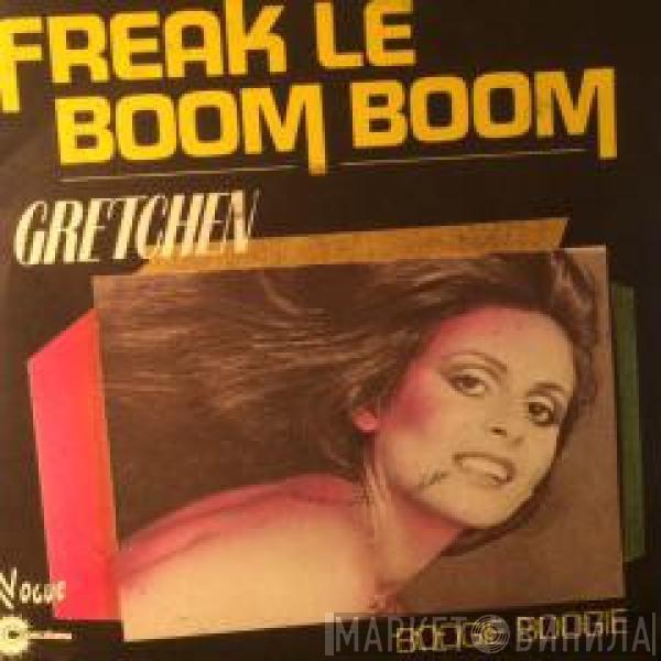  Gretchen  - Freak Le Boom Boom / Boogie Boogie