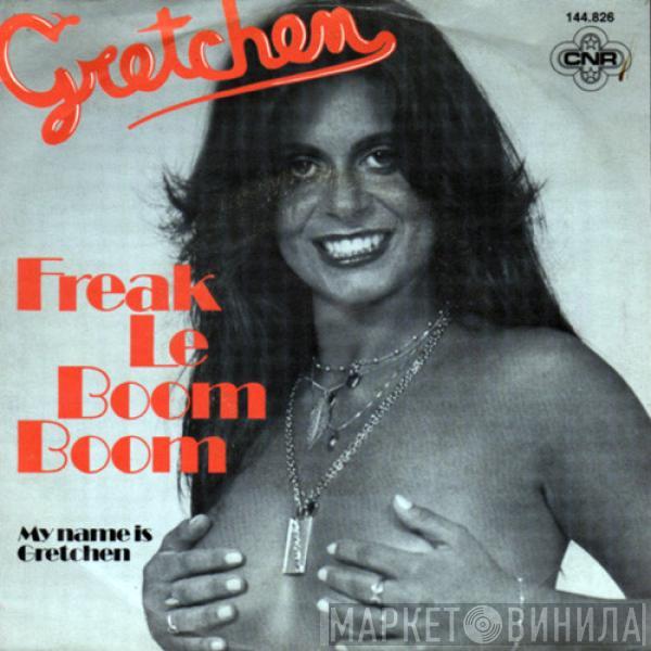 Gretchen - Freak Le Boom Boom / My Name Is Gretchen