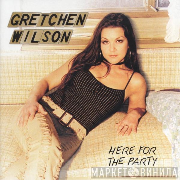 Gretchen Wilson - Here For The Party