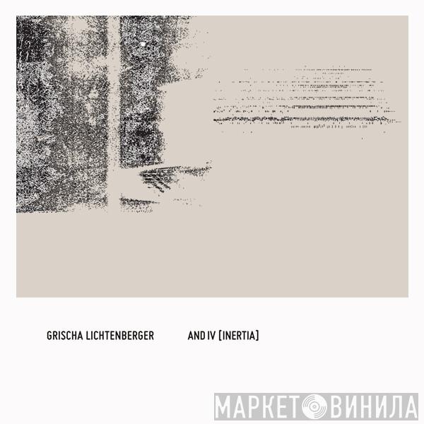 Grischa Lichtenberger - and IV [inertia]