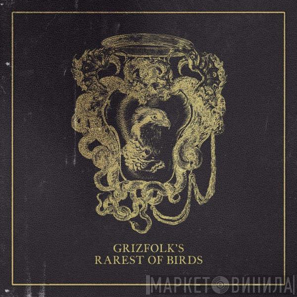 Grizfolk - Rarest Of Birds