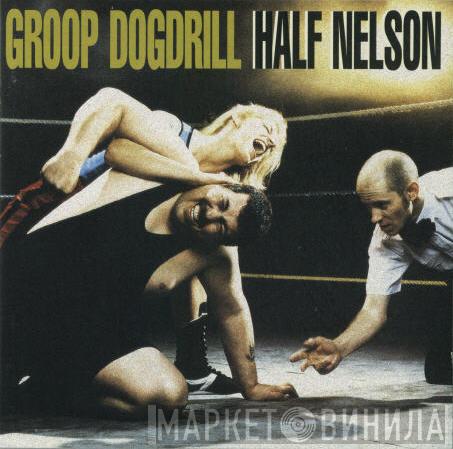 Groop Dogdrill - Half Nelson