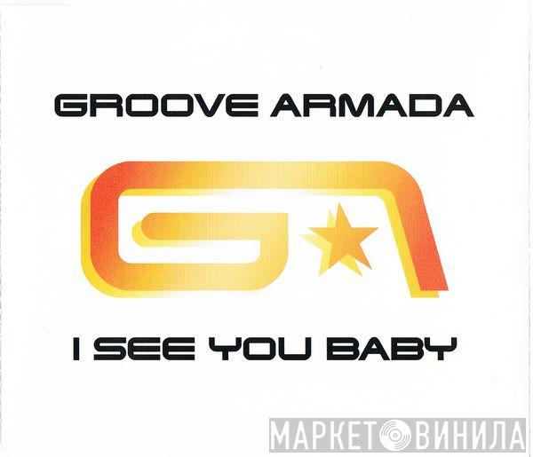  Groove Armada  - I See You Baby