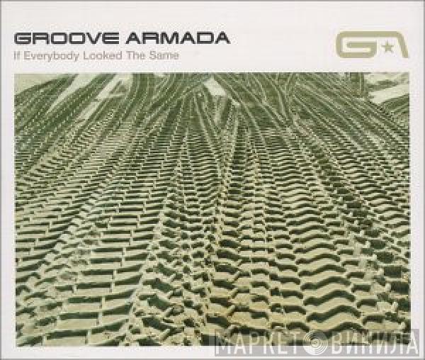  Groove Armada  - If Everybody Looked The Same