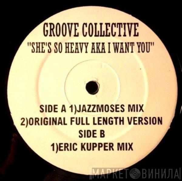  Groove Collective  - She's So Heavy Aka I Want You