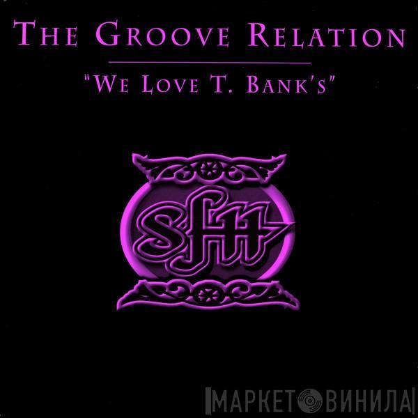 Groove Relation - We Love T. Bank's
