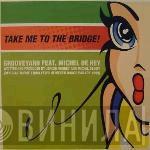 Grooveyard, Michel De Hey - Take Me To The Bridge! (Official Theme From FFWD Heineken Dance Parade 1999)