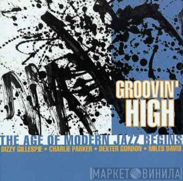  - Groovin' High - The Age Of Modern Jazz Begins