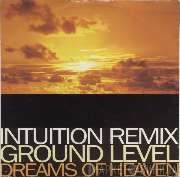  Ground Level  - Dreams Of Heaven (Intuition Remixes)