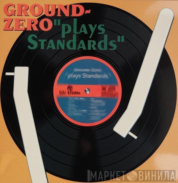  Ground Zero   - Plays Standards