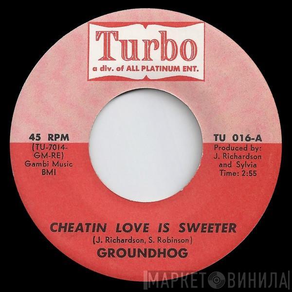 Groundhog  - Cheatin Love Is Sweeter