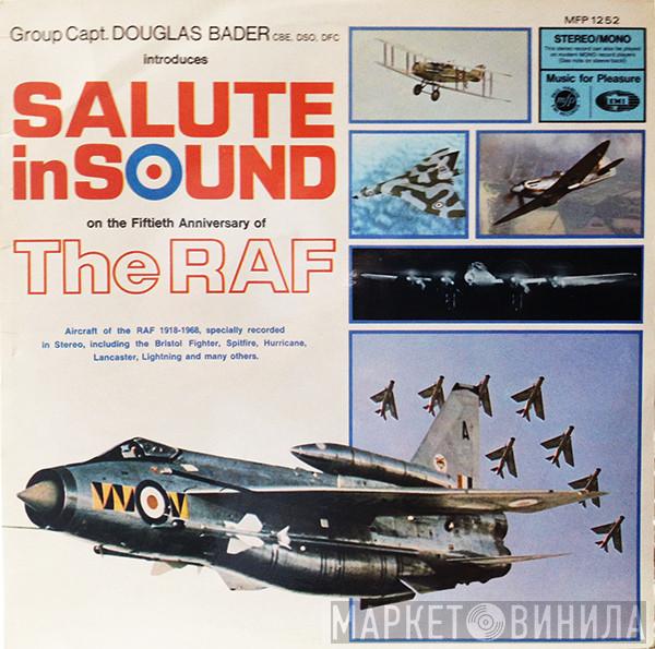 Group Captain Douglas Bader CBE, DSO, DFC - Salute In Sound On The Fiftieth Anniversary Of The RAF