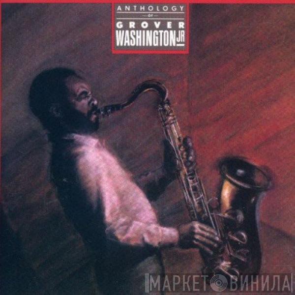 Grover Washington, Jr. - Anthology Of Grover Washington Jr.