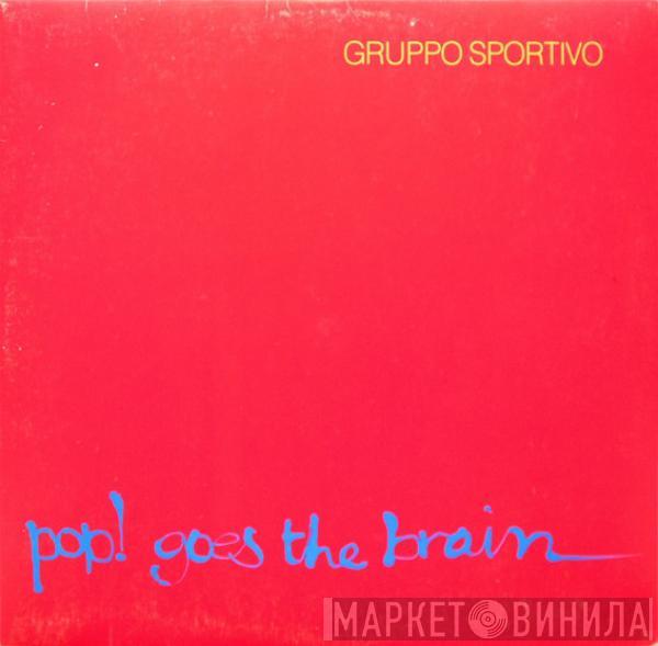 Gruppo Sportivo - Pop! Goes The Brain