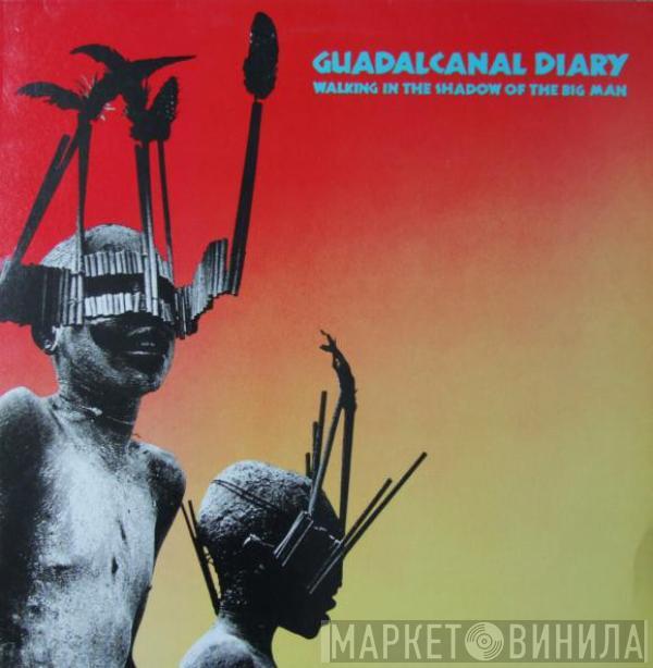 Guadalcanal Diary - Walking In The Shadow Of The Big Man