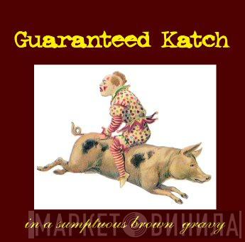 Guaranteed Katch - In A Sumptuous Brown Gravy