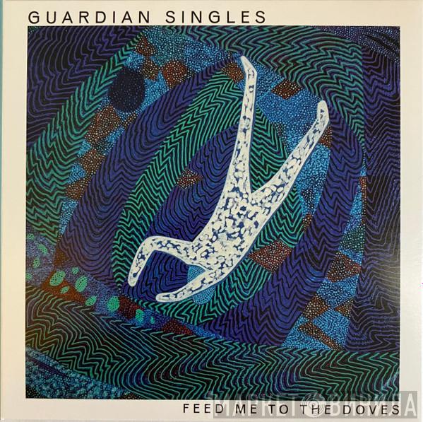 Guardian Singles - Feed Me To The Doves
