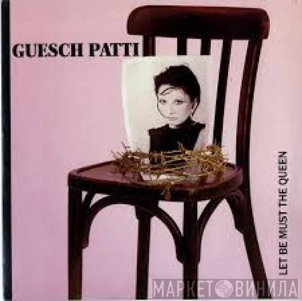  Guesch Patti  - Let Be Must The Queen