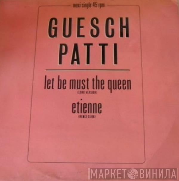 Guesch Patti - Let Be Must The Queen