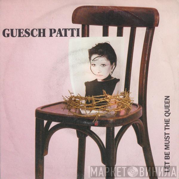  Guesch Patti  - Let Be Must The Queen