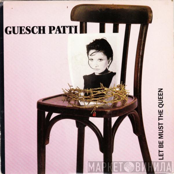 Guesch Patti - Let Be Must The Queen