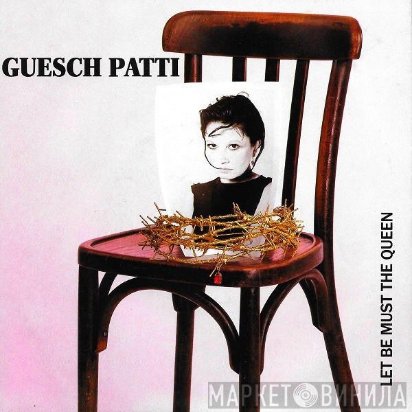 Guesch Patti - Let Be Must The Queen