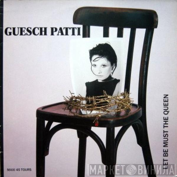 Guesch Patti - Let Be Must The Queen