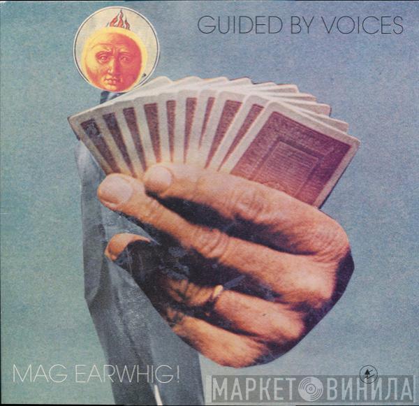 Guided By Voices - Mag Earwhig!