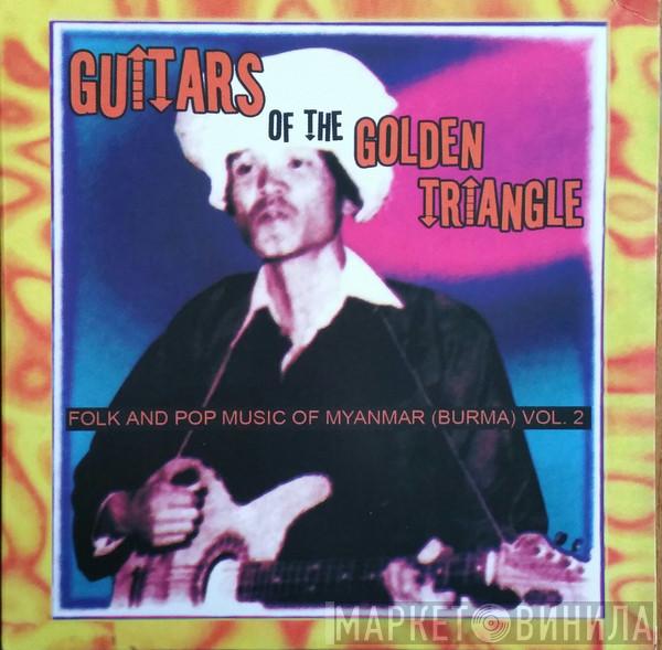  - Guitars Of The Golden Triangle · Folk And Pop Music Of Myanmar (Burma) Vol. 2