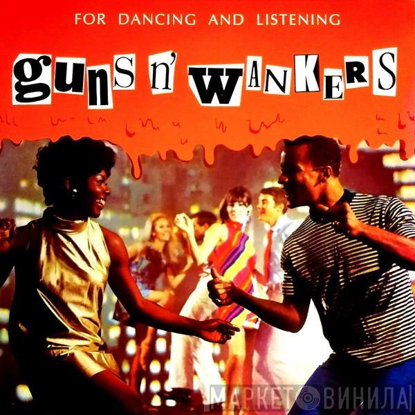 Guns 'N' Wankers - For Dancing And Listening