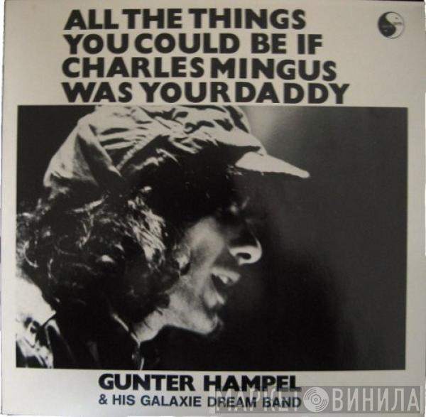 Gunter Hampel, Galaxie Dream Band - All The Things You Could Be If Charles Mingus Was Your Daddy