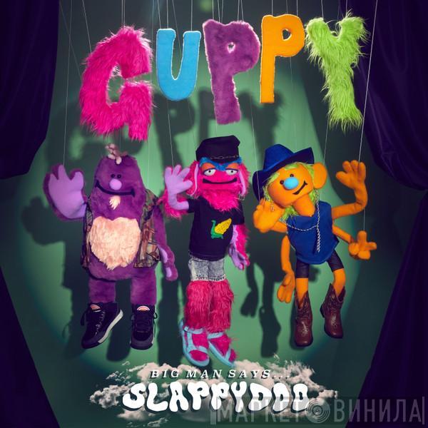 Guppy  - Big Man Says Slappydoo