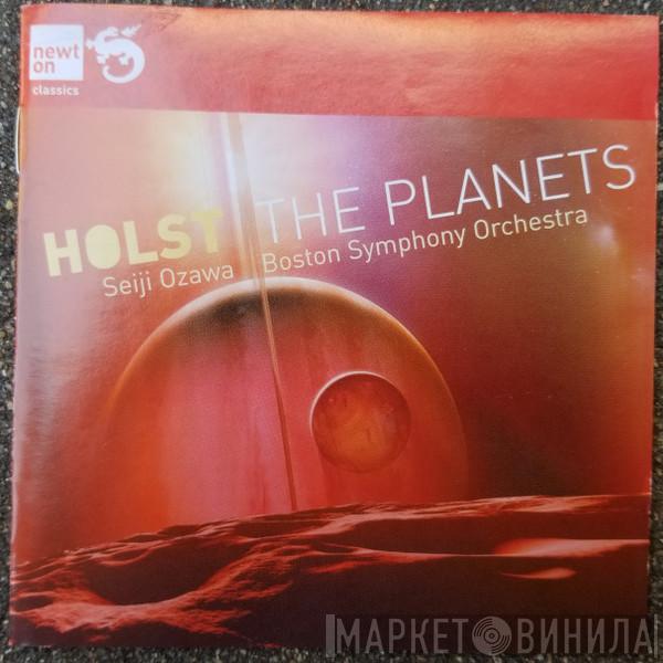 - Gustav Holst , Boston Symphony Orchestra  Seiji Ozawa  - The Planets