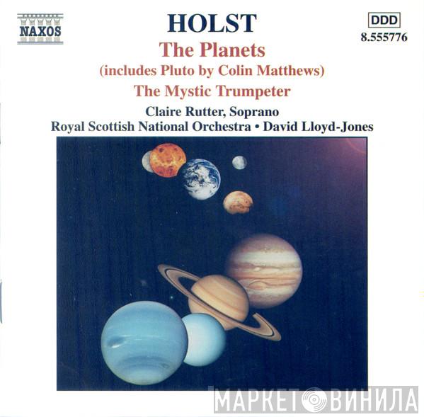 , Gustav Holst , Claire Rutter , Royal Scottish National Orchestra  David Lloyd-Jones  - The Planets • The Mystic Trumpeter