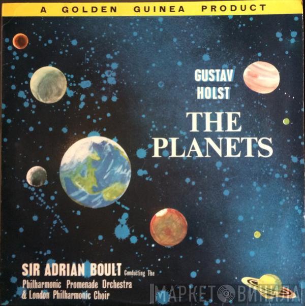 - Gustav Holst Conducting Sir Adrian Boult & The Philharmonic Promenade Orchestra  The London Philharmonic Choir  - The Planets