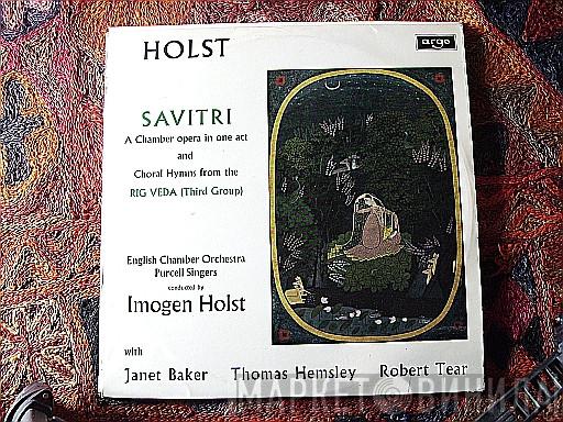 - Gustav Holst , English Chamber Orchestra Conducted By Purcell Singers With Imogen Holst , Janet Baker , Thomas Hemsley  Robert Tear  - Savitri, A Chamber Opera In One Act And Choral Hymns From The Rig Veda ( Third Group )