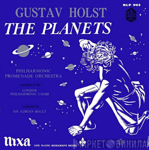 - Gustav Holst , Sir Adrian Boult , The Philharmonic Promenade Orchestra  The London Philharmonic Choir  - The Planets