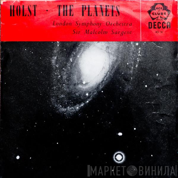 - Gustav Holst , Sir Malcolm Sargent  The London Symphony Orchestra  - The Planets