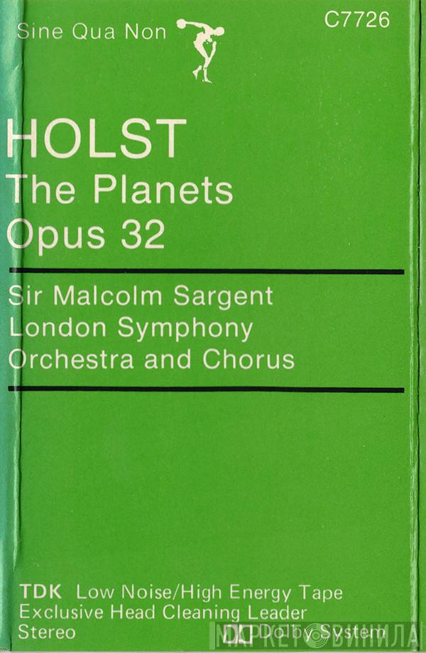 - Gustav Holst , Sir Malcolm Sargent and The London Symphony Orchestra  London Symphony Chorus  - The Planets, Opus 32