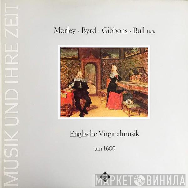  Gustav Leonhardt  - Morley.Byrd.Gibbons.Bull U.A. - Englische Virginalmusik Um 1600 - Musik Und Ihre Zeit