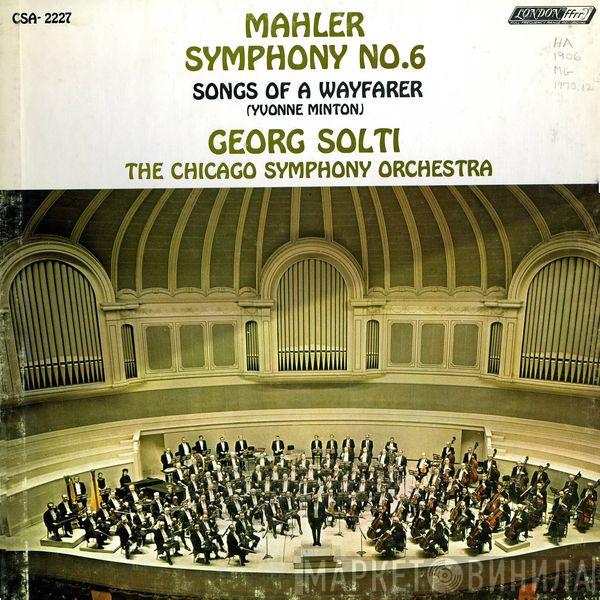 Gustav Mahler, Yvonne Minton, Georg Solti, The Chicago Symphony Orchestra - Symphony No. 6 / Songs Of A Wayfarer