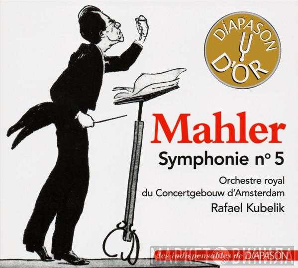 , Gustav Mahler , Concertgebouworkest  Rafael Kubelik  - Symphonie N° 5