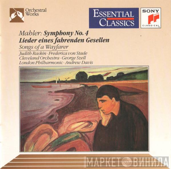 - Gustav Mahler , Judith Raskin , Frederica von Stade , The Cleveland Orchestra , George Szell , The London Philharmonic Orchestra  Andrew Davis  - Symphony No. 4 • Lieder Eines Fahrenden Gesellen = Songs Of A Wayfarer