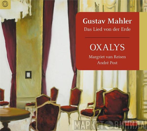 Gustav Mahler, Oxalys, Margriet van Reisen, André Post - Das Lied Von Der Erde