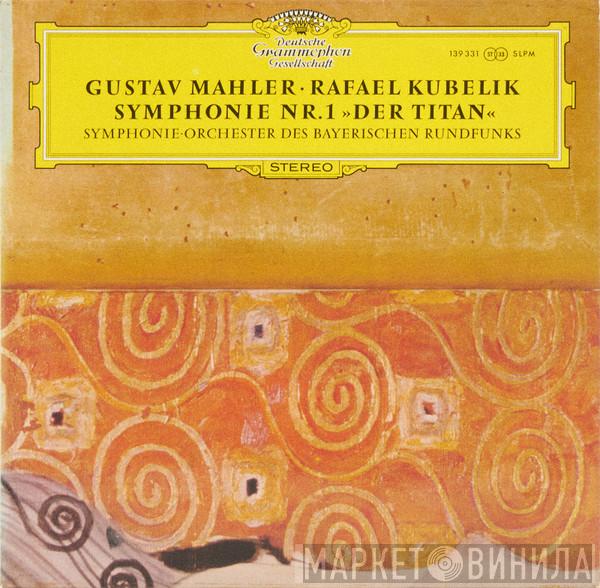 , Gustav Mahler , Rafael Kubelik  Symphonie-Orchester Des Bayerischen Rundfunks  - Symphonie Nr.1 "Der Titan"