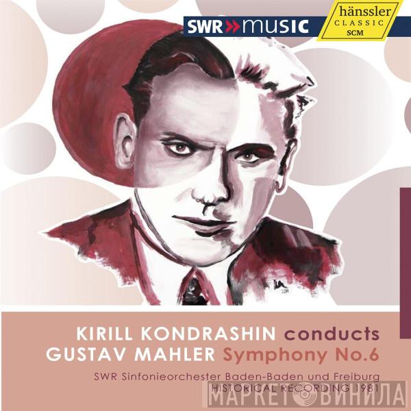 , Gustav Mahler , SWR Sinfonieorchester Baden-Baden Und Freiburg  Kiril Kondrashin  - Kirill Kondrashin Conducts Gustav Mahler Symphony No. 6