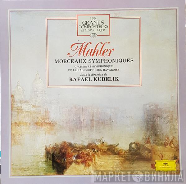 - Gustav Mahler , Symphonie-Orchester Des Bayerischen Rundfunks  Rafael Kubelik  - Morceaux Symphoniques
